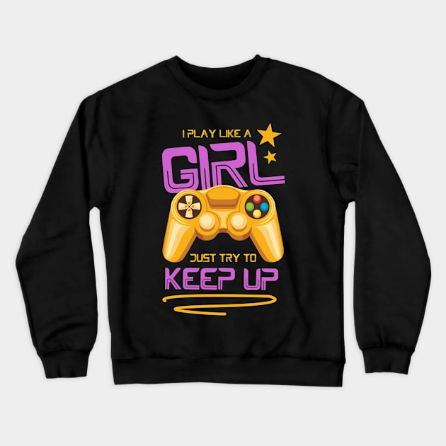 I Play Like A Girl Just Try To Keep Up Crewneck Sweatshirt by Hip City Merch